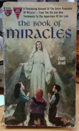 Aradi Zsolt - A Monarch Human Behavior Book: The Book of Miracles: A Fascinating Account of the Entire Panorama of Miracles - From the Old and new Testaments to the Apparition of our Lady