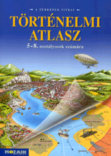 Trtnelmi atlasz 5-8. osztlyosok szmra (A trkpek titkai. MS-4115)