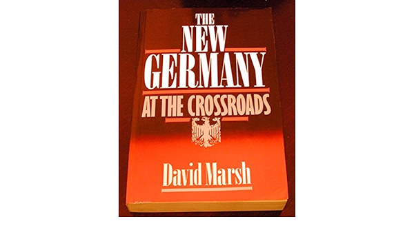 David Marsh - The New Germany: At the Crossroads