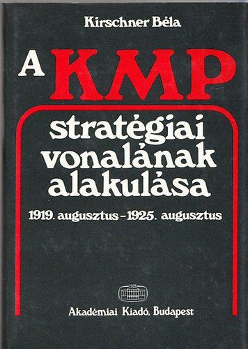 Kirschner B�la - A KMP strat�giai vonal�nak alakul�sa 1919. augusztus - 1925. augusztus