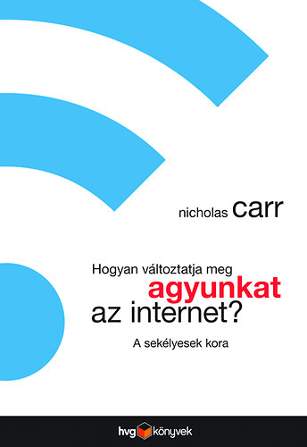 Nicholas Carr - Hogyan vltoztatja meg agyunkat az internet?