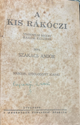 Szakcs Andor - A kis Rkczi - Trtnelmi ktet hrom rszben I-III. (Eperjesi hhr, A vrtank brtnben,Rkczi fogsga s szkse)