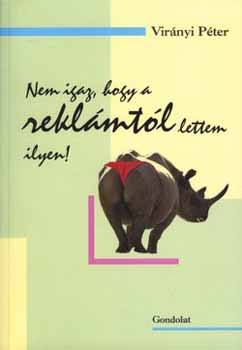 Virányi Péter - Nem igaz, hogy a reklámtól lettem ilyen!