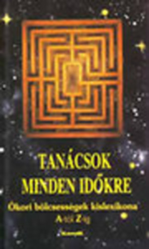 Vágó Gy. Zsuzsanna  (szerk.) - Tanácsok minden időkre (Ókori bölcsességek kislexikona A-Z)
