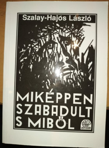 Szalay-Hajs Lszl - Mikppen szabadult s mibl (Magnkiads)