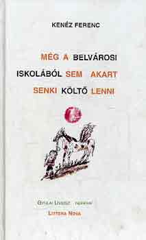 Kenz Ferenc - Mg a belvrosi iskolbl sem akart senki klt lenni (Gyulai Lviusz)