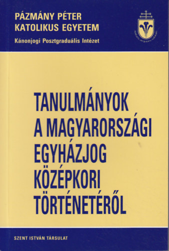 Erd Pter  (szerk.) - Tanulmnyok a magyarorszgi egyhzjog kzpkori trtnetbl