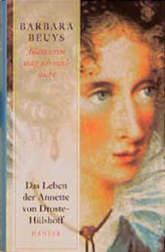 Barbara Beuys - 'Blamieren mag ich mich nicht'. Das Leben der Annette von Droste-H�lshoff