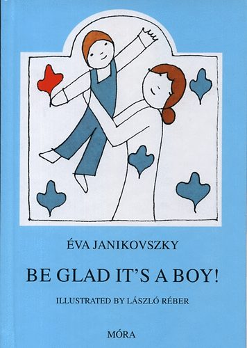 Janikovszky �va - Be glad it's a boy!