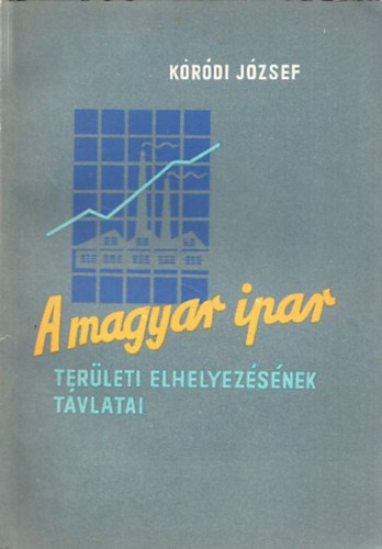 Dr. K�r�di J�zsef - A magyar ipar ter�leti elhelyez�s�nek t�vlatai