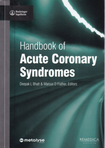 Deepak L. Bhatt - Marcus D. Flather - Handbook of Acute Coronary Syndromes (Akut koszorr-egbetegedsek - angol)