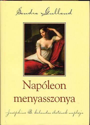 Sandra Gulland - Napleon menyasszonya (Josphine B. kalandos letnek naplja)