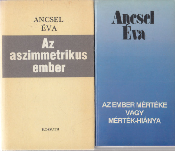 Ancsel Éva - Az aszimmetrikus ember + Az ember mértéke vagy mérték-hiánya (2 db)