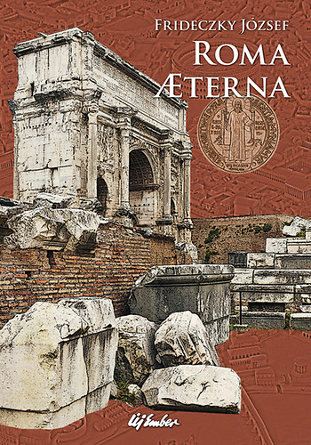 Frideczky J�zsef - Roma aeterna