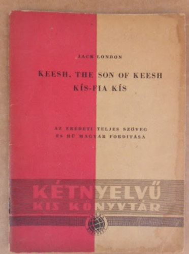 Jack London - Keesh, the son of Keesh-K�s-fia K�s (K�tnyelv� kis k�nyvt�r)