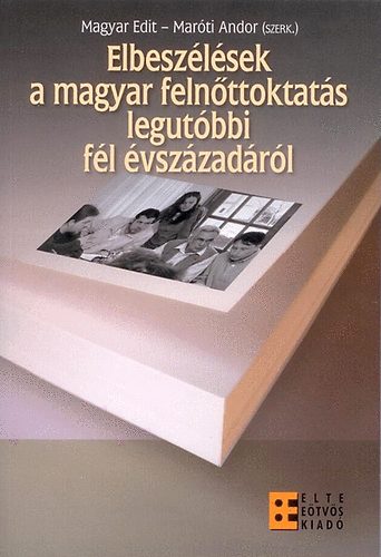 Elbeszélések a magyar felnőttoktatás legutóbbi fél évszázadáról