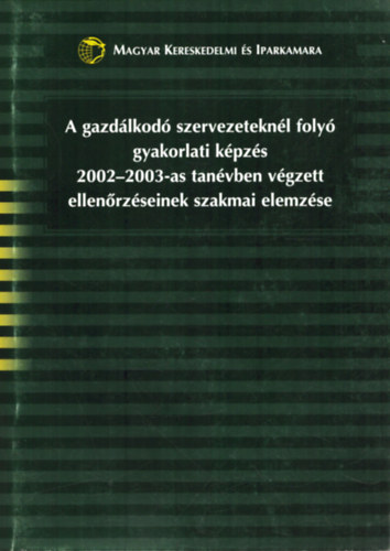 Futterer László - A gazdálkodó szervezeteknél folyó gyakorlati képzés 2002-2003-as tanévben végzett ellenőrzéseinek szakmai elemzése