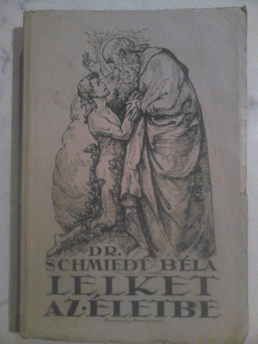 Schmiedt B�la dr. - Lelket az �letbe