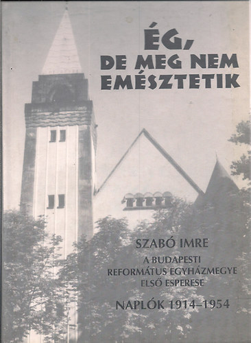 g, de meg nem emsztetik - Szab Imre lelkipsztor napli 1914 - 1954