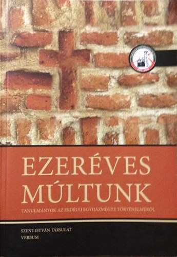 Ezeréves múltunk - Tanulmányok az erdélyi egyházmegye történelméről