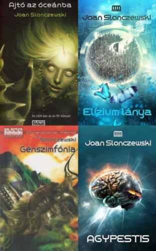 Joan Slonczewski - A teljes El�zium sorozat (1-4.r�sz) :  1. Ajt� az �ce�nba + 2. El�zium l�nya +  3. G�nszimf�nia + 4. Agypestis