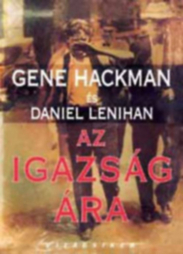 Gene Hackman-Daniel Lenihan - Az igazs�g �ra (Vil�gsikerek)