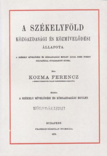 Kozma Ferenc - A Szkelyfld kzgazdasgi s kzmveldsi llapota (reprint)