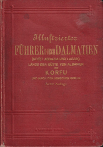 Illustrirter F�hrer durch Dalmatien l�ngs der K�ste von Albanien bis Korfu und nach den Ionischen Inselnn