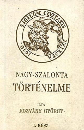 Rozv�ny Gy�rgy - Nagy-Szalonta  mez�v�ros t�rt�nelme (Monographi�ja) I.