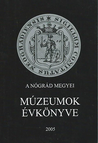 Bagyinszky Istvn (szerk.) dr. Matits Ferenc - A Ngrd Megyei Mzeumok vknyve 2005