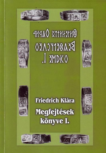 Friedrich Klára - Megfejtések könyve I.
