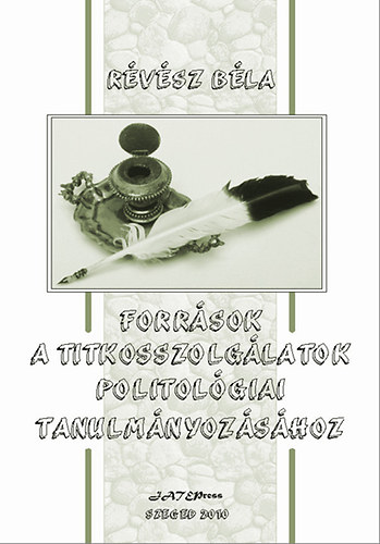 Rvsz Bla - Forrsok a titkosszolglatok politolgiai tanulmnyozshoz