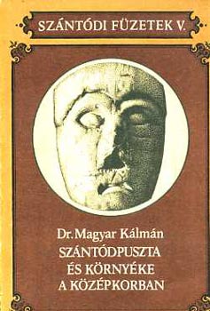 Magyar Kálmán - Szántódpuszta és környéke a középkorban (Szántódi Füzetek V.)