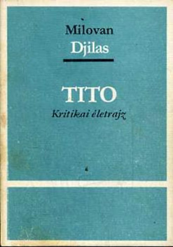 Milovan Djilas - Tito (Kritikai letrajz)