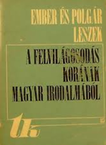 Bernd goston  (szerk.) - Ember s polgr leszek. A felvilgosods kornak magyar irodalmbl