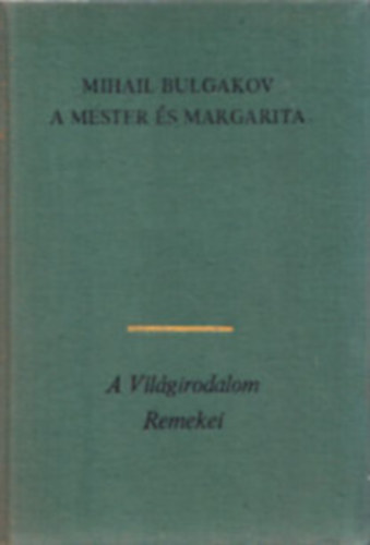 Mihail Bulgakov - A Mester és Margarita (?????? ? ?????????) - Szőllőssy Klára fordítása; A világirodalom remekei