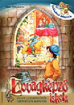 Vitéz Annamária - Lovagképző iskola - avagy illemtanórák leendő lovagoknak