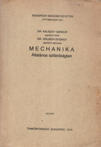 Dr. Dr. Szil�gyi Gy�rgy Kaliszky S�ndor - Mechanika - �ltal�nos szil�rds�gtan - Budapesti M�szaki Egyetem - �p�t�m�rn�ki Kar