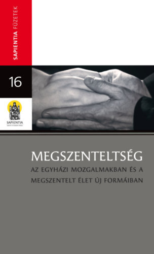 T�zs�r Endre szerk. - Megszentelts�g (az egyh�zi mozgalmakban �s a megszentelt �let �j form�iban)- Sapienta f�zetek 16.