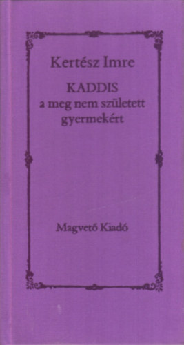 Kertsz Imre - Kaddis a meg nem szletett gyermekrt