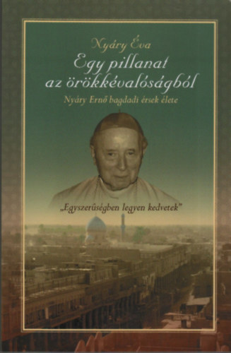 Nyry va - Egy pillanat az rkkvalsgbl (Nyry Ern bagdadi rsek lete)- dediklt
