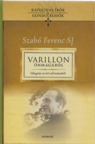 Szabó Ferenc SJ - Varillon önmagáról - Válogatás az író vallomásaiból