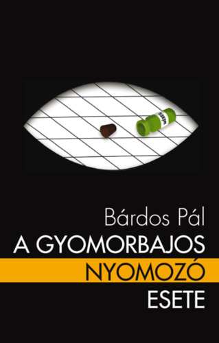 B�rdos P�l - A gyomorbajos nyomoz� esete a szerelemmel