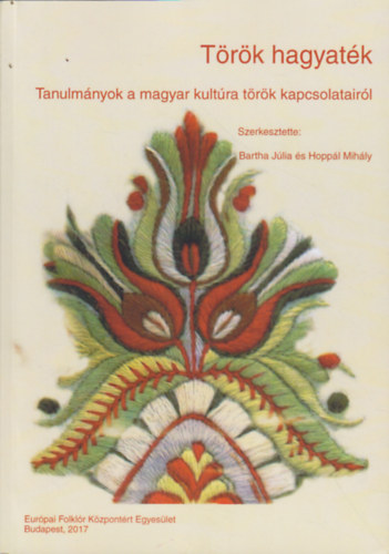 Hoppál Mihály (szerk.) Bartha Júlia (szerk.) - Török hagyaték - Tanulmányok a magyar kultúra török kapcsolatairól