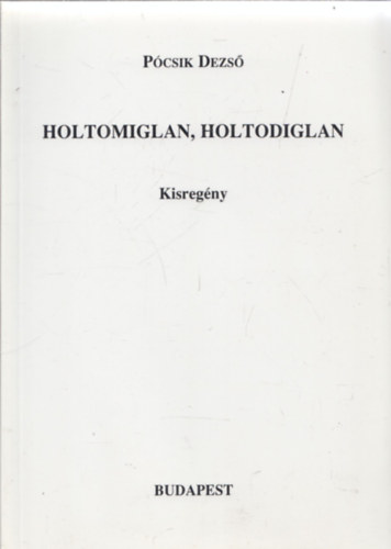 Pcsik Dezs - Holtomiglan, Holtodiglan - kisregny