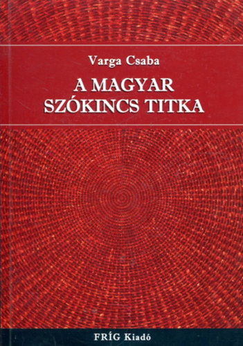 Varga Csaba - A magyar szókincs titka