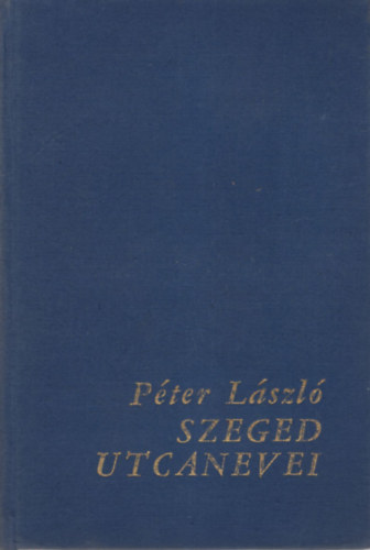 Pter Lszl - Szeged utcanevei