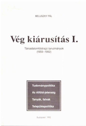 Beluszky Pl - Vg kirusts I. - Trsadalomfldrajzi tanulmnyok (1959-1992)