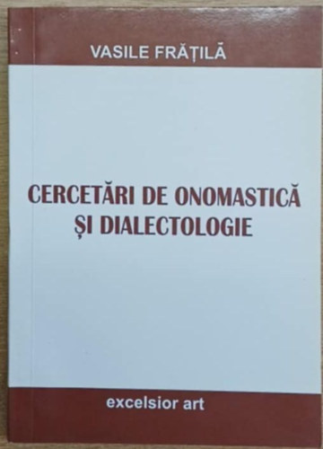 Vasile Frátilá - Cercetári de onomasticá si dialectologie (Névtani és dialektológiai kutatások)