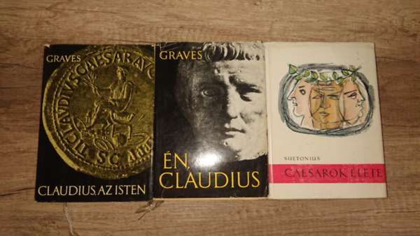 Suetonius Robert Graves - 3 k�nyv a r�mai cs�sz�rokr�l: �n, Claudius, Claudius, az isten, Cs�sz�rok �lete